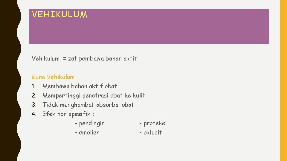 VEHIKULUM Vehikulum = zat pembawa bahan aktif Guna Vehikulum 1. Membawa bahan aktif obat