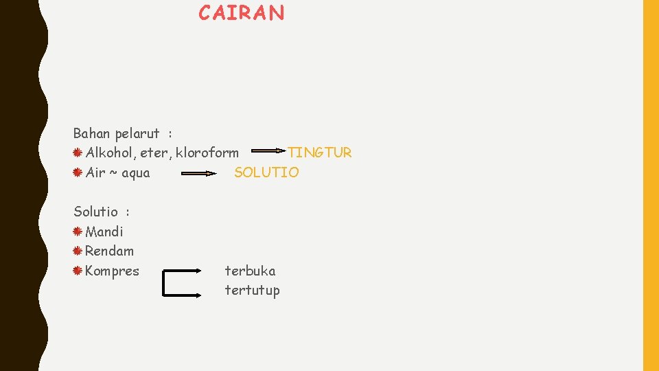 CAIRAN Bahan pelarut : Alkohol, eter, kloroform TINGTUR Air ~ aqua SOLUTIO Solutio :