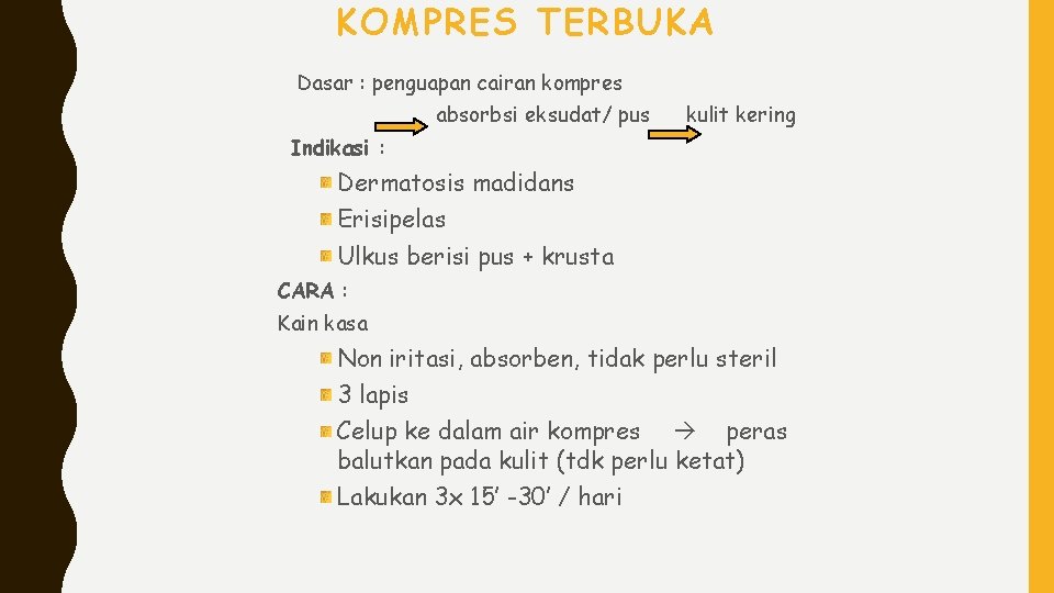 KOMPRES TERBUKA Dasar : penguapan cairan kompres absorbsi eksudat/ pus kulit kering Indikasi :