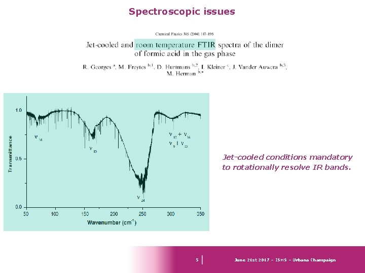 Spectroscopic issues Jet-cooled conditions mandatory to rotationally resolve IR bands. 5 June 21 st