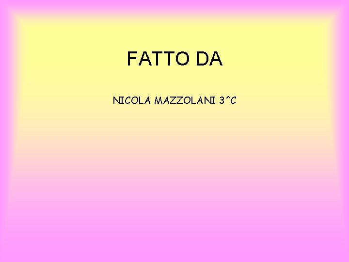 FATTO DA NICOLA MAZZOLANI 3^C 