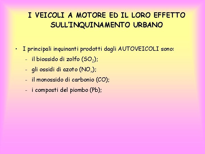 I VEICOLI A MOTORE ED IL LORO EFFETTO SULL’INQUINAMENTO URBANO • I principali inquinanti