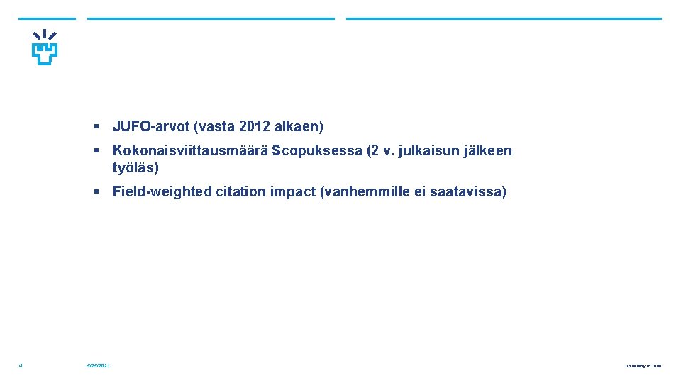 § JUFO-arvot (vasta 2012 alkaen) § Kokonaisviittausmäärä Scopuksessa (2 v. julkaisun jälkeen työläs) §