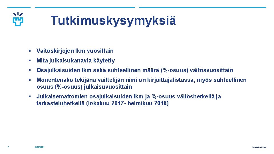 Tutkimuskysymyksiä § Väitöskirjojen lkm vuosittain § Mitä julkaisukanavia käytetty § Osajulkaisuiden lkm sekä suhteellinen