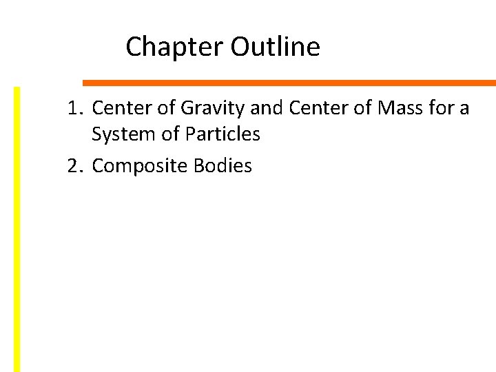 Chapter Outline 1. Center of Gravity and Center of Mass for a System of