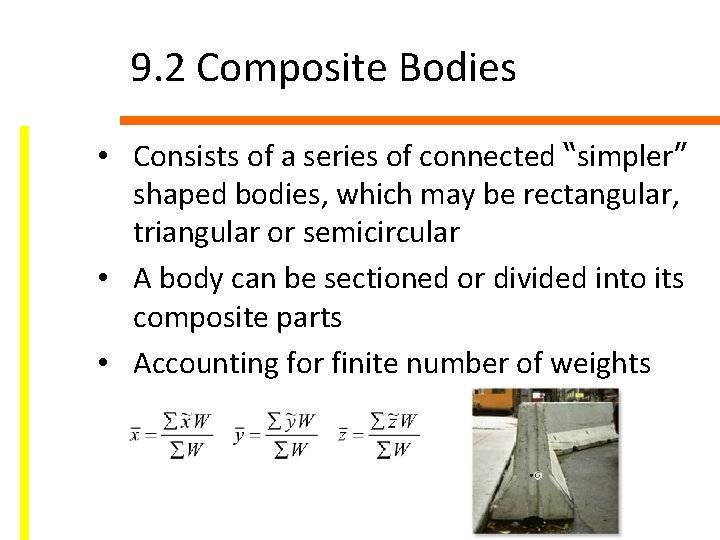 9. 2 Composite Bodies • Consists of a series of connected “simpler” shaped bodies,