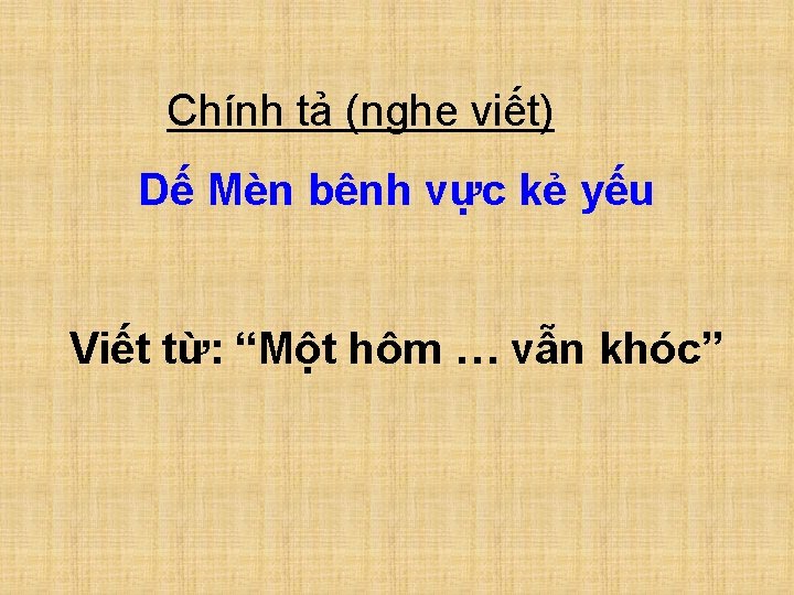 Chính tả (nghe viết) Dế Mèn bênh vực kẻ yếu Viết từ: “Một hôm