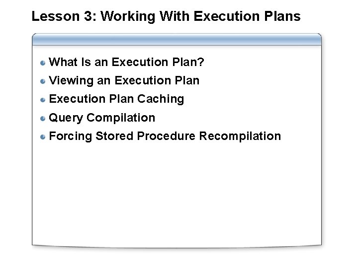 Lesson 3: Working With Execution Plans What Is an Execution Plan? Viewing an Execution