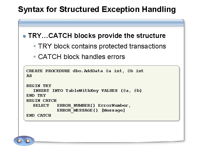 Syntax for Structured Exception Handling TRY…CATCH blocks provide the structure TRY block contains protected