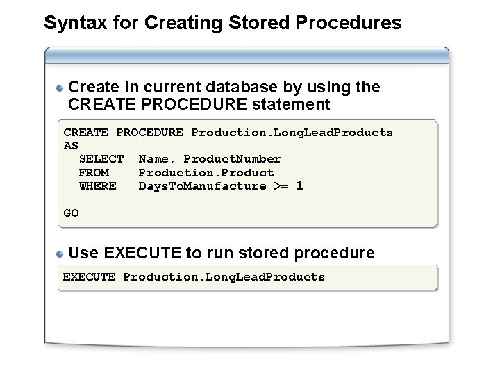 Syntax for Creating Stored Procedures Create in current database by using the CREATE PROCEDURE