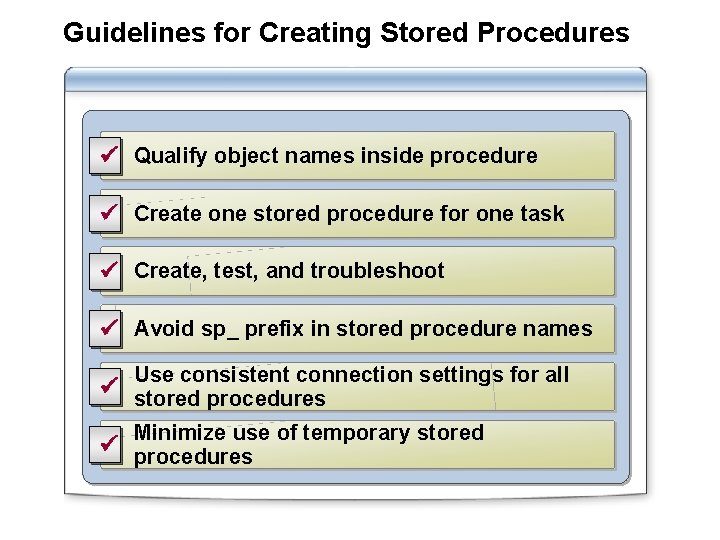 Guidelines for Creating Stored Procedures ü Qualify object names inside procedure ü Create one