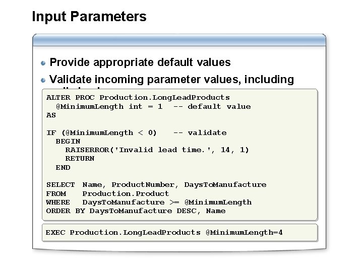 Input Parameters Provide appropriate default values Validate incoming parameter values, including null checks ALTER