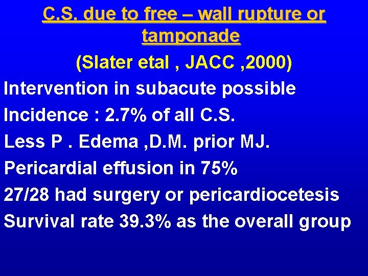 C. S. due to free – wall rupture or tamponade (Slater etal , JACC C. S. due to free – wall rupture or tamponade (Slater etal , JACC