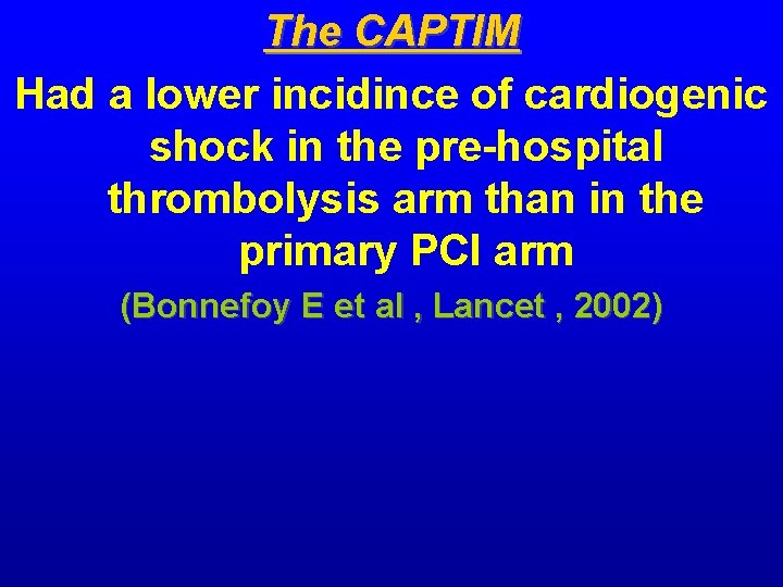 The CAPTIM Had a lower incidince of cardiogenic shock in the pre-hospital thrombolysis arm The CAPTIM Had a lower incidince of cardiogenic shock in the pre-hospital thrombolysis arm