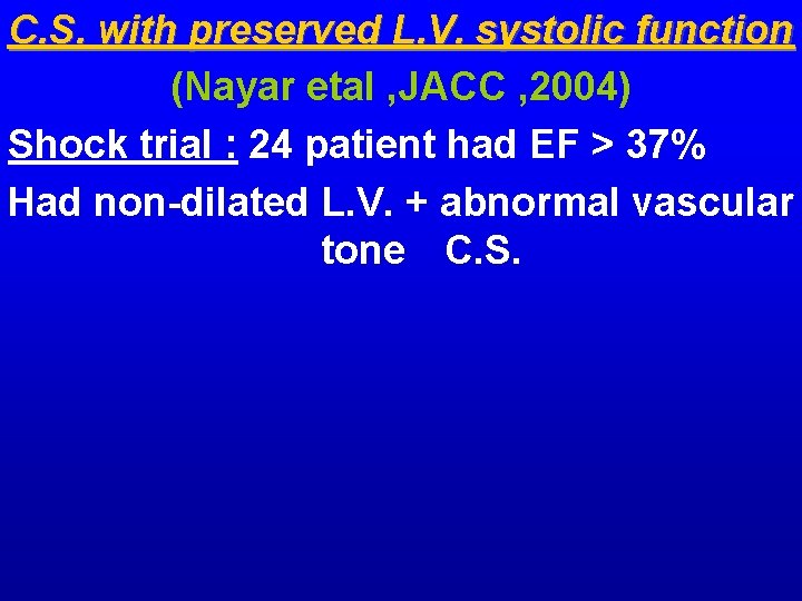 C. S. with preserved L. V. systolic function (Nayar etal , JACC , 2004) C. S. with preserved L. V. systolic function (Nayar etal , JACC , 2004)