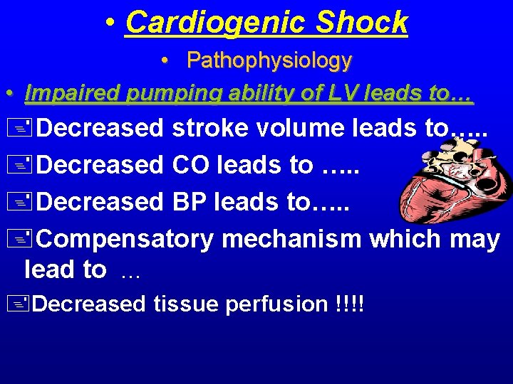 • Cardiogenic Shock • Pathophysiology • Impaired pumping ability of LV leads to… • Cardiogenic Shock • Pathophysiology • Impaired pumping ability of LV leads to…