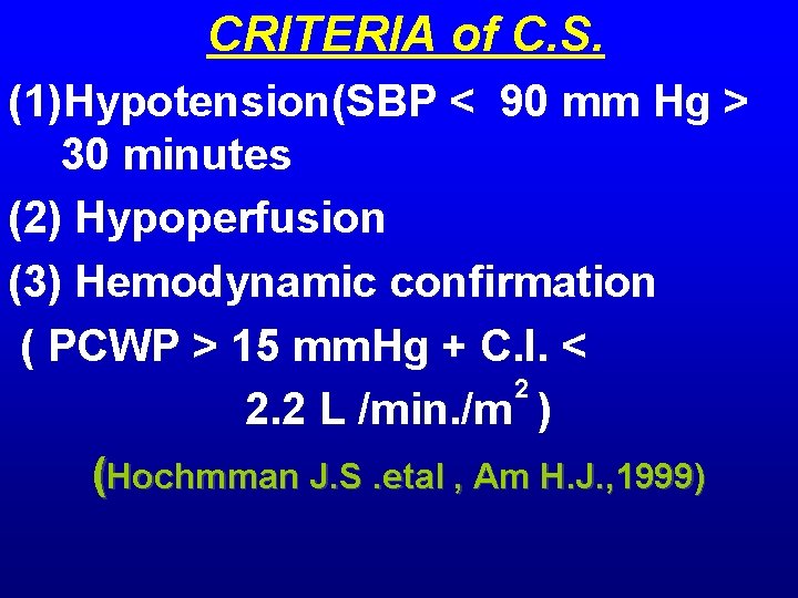 CRITERIA of C. S. (1)Hypotension(SBP < 90 mm Hg > 30 minutes (2) Hypoperfusion CRITERIA of C. S. (1)Hypotension(SBP < 90 mm Hg > 30 minutes (2) Hypoperfusion