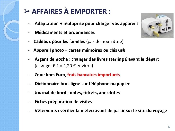 ➢ AFFAIRES À EMPORTER : - Adaptateur + multiprise pour charger vos appareils -