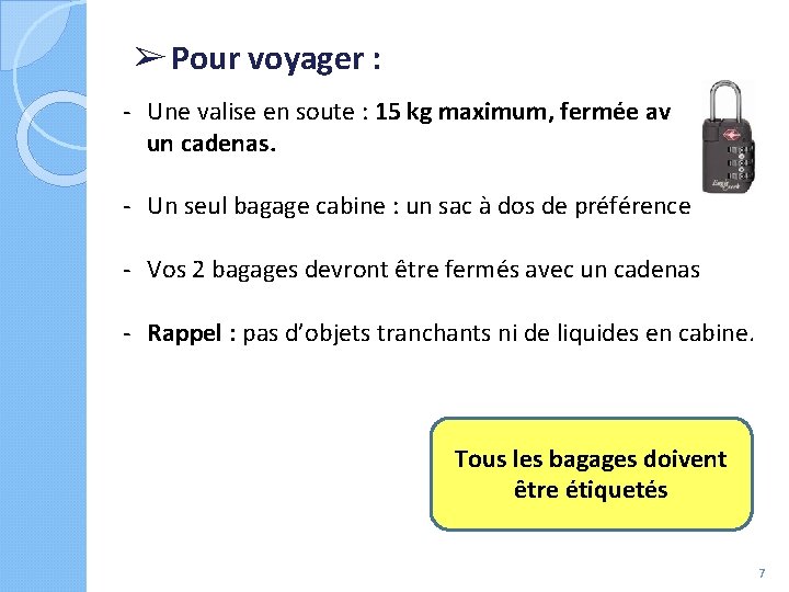 ➢ Pour voyager : - Une valise en soute : 15 kg maximum, fermée