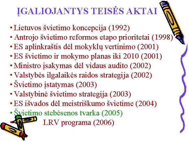 ĮGALIOJANTYS TEISĖS AKTAI • Lietuvos švietimo koncepcija (1992) • Antrojo švietimo reformos etapo prioritetai
