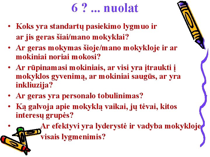 6 ? . . . nuolat • Koks yra standartų pasiekimo lygmuo ir ar