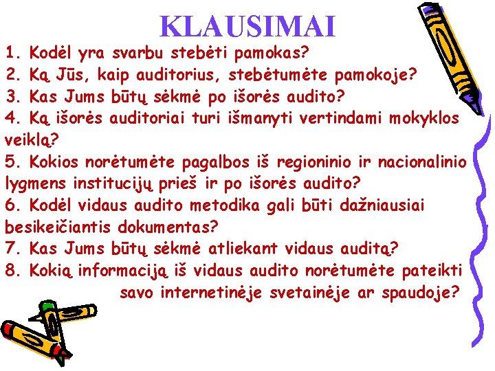 KLAUSIMAI 1. Kodėl yra svarbu stebėti pamokas? 2. Ką Jūs, kaip auditorius, stebėtumėte pamokoje?