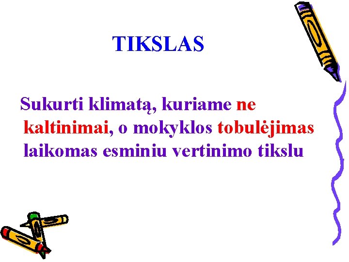 TIKSLAS Sukurti klimatą, kuriame ne kaltinimai, o mokyklos tobulėjimas laikomas esminiu vertinimo tikslu 