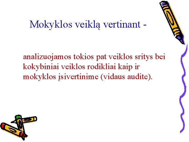 Mokyklos veiklą vertinant analizuojamos tokios pat veiklos sritys bei kokybiniai veiklos rodikliai kaip ir