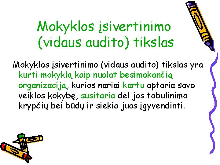 Mokyklos įsivertinimo (vidaus audito) tikslas yra kurti mokyklą kaip nuolat besimokančią organizaciją, kurios nariai