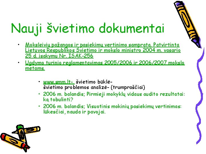 Nauji švietimo dokumentai • • Moksleivių pažangos ir pasiekimų vertinimo samprata. Patvirtinta Lietuvos Respublikos