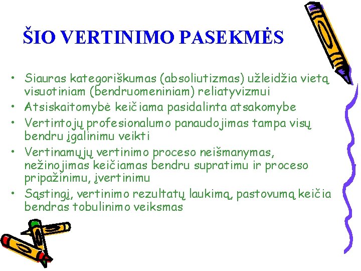 ŠIO VERTINIMO PASEKMĖS • Siauras kategoriškumas (absoliutizmas) užleidžia vietą visuotiniam (bendruomeniniam) reliatyvizmui • Atsiskaitomybė