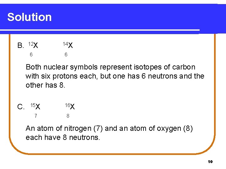 Solution B. 12 X 6 14 X 6 Both nuclear symbols represent isotopes of