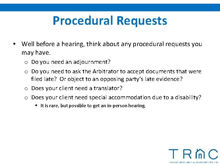 Procedural Requests • Well before a hearing, think about any procedural requests you may