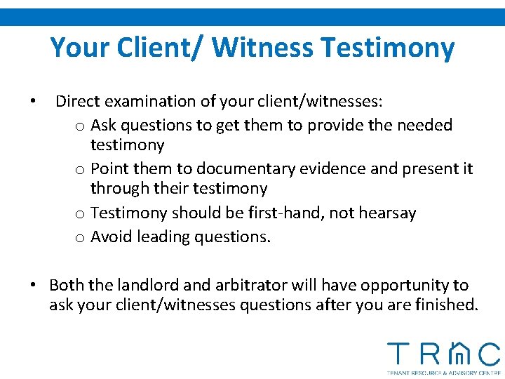 Your Client/ Witness Testimony • Direct examination of your client/witnesses: o Ask questions to