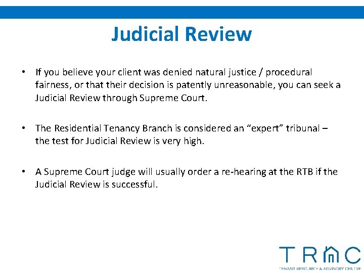 Judicial Review • If you believe your client was denied natural justice / procedural