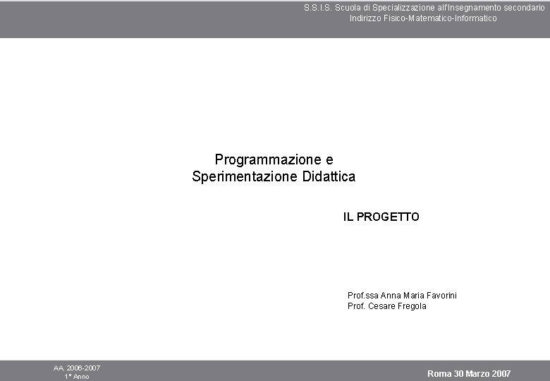 S. S. I. S. Scuola di Specializzazione all’Insegnamento secondario Indirizzo Fisico-Matematico-Informatico Programmazione e Sperimentazione