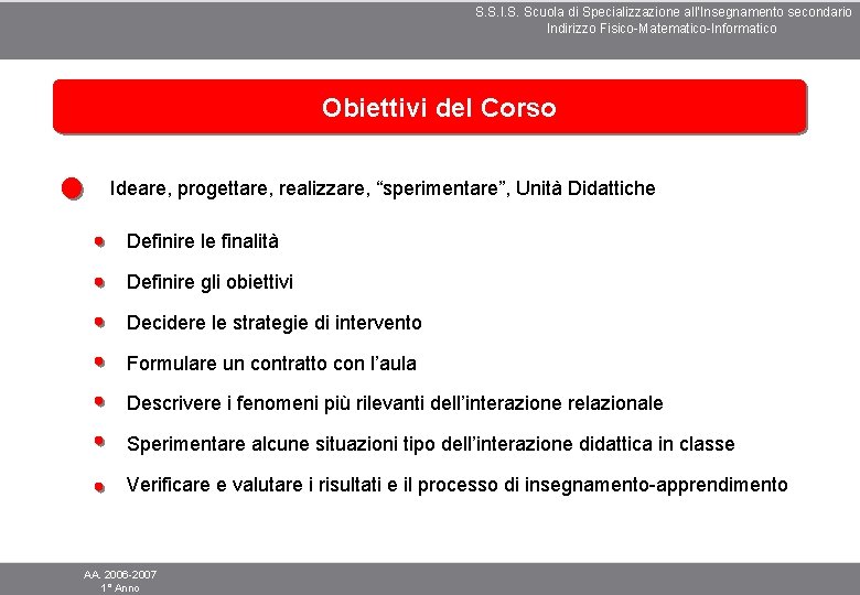 S. S. I. S. Scuola di Specializzazione all’Insegnamento secondario Indirizzo Fisico-Matematico-Informatico Obiettivi del Corso