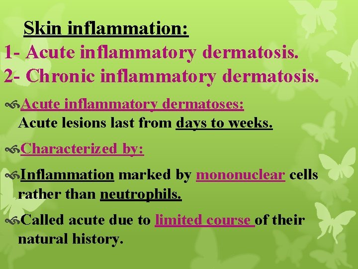 Skin inflammation: 1 - Acute inflammatory dermatosis. 2 - Chronic inflammatory dermatosis. Acute inflammatory