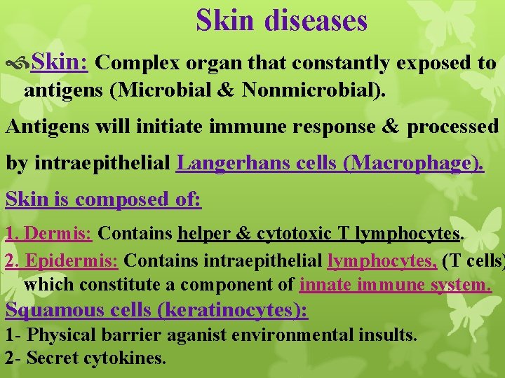 Skin diseases Skin: Complex organ that constantly exposed to antigens (Microbial & Nonmicrobial). Antigens