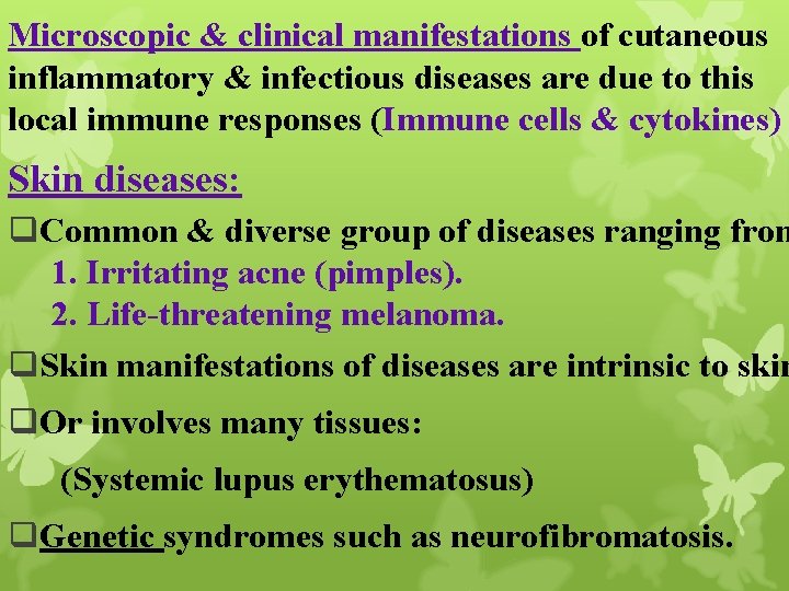 Microscopic & clinical manifestations of cutaneous inflammatory & infectious diseases are due to this