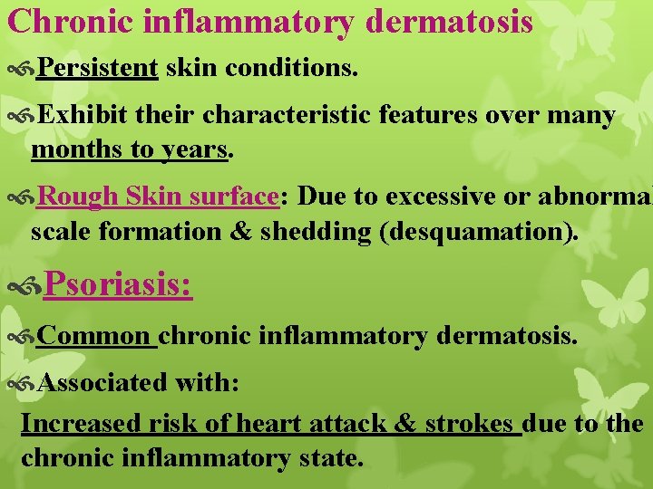 Chronic inflammatory dermatosis Persistent skin conditions. Exhibit their characteristic features over many months to