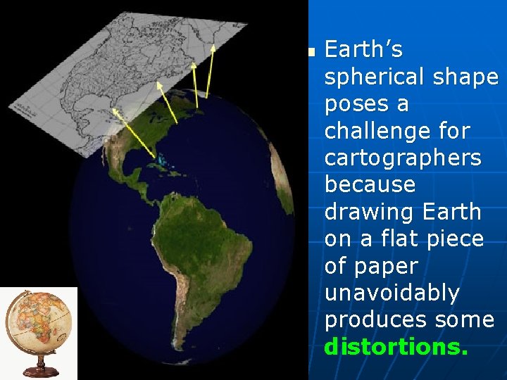 n Earth’s spherical shape poses a challenge for cartographers because drawing Earth on a n Earth’s spherical shape poses a challenge for cartographers because drawing Earth on a