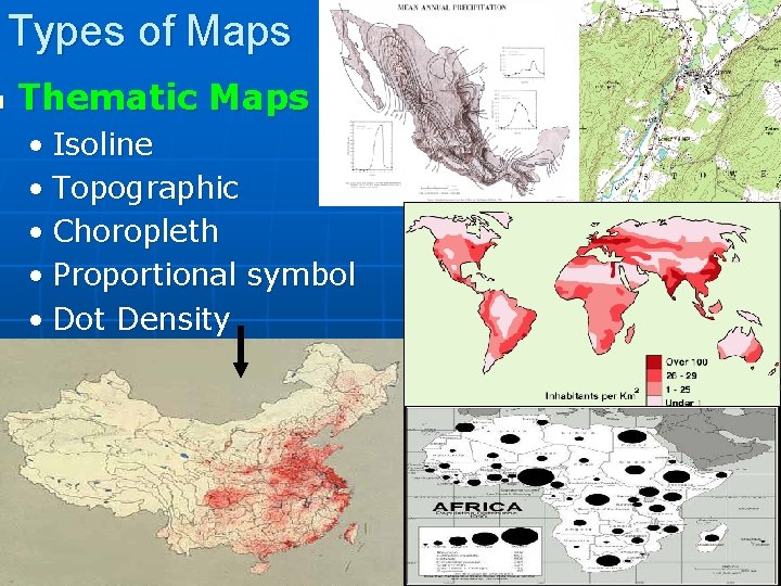 n Types of Maps Thematic Maps • Isoline • Topographic • Choropleth • Proportional n Types of Maps Thematic Maps • Isoline • Topographic • Choropleth • Proportional