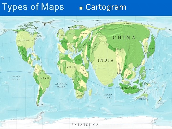 Types of Maps n Cartogram Types of Maps n Cartogram