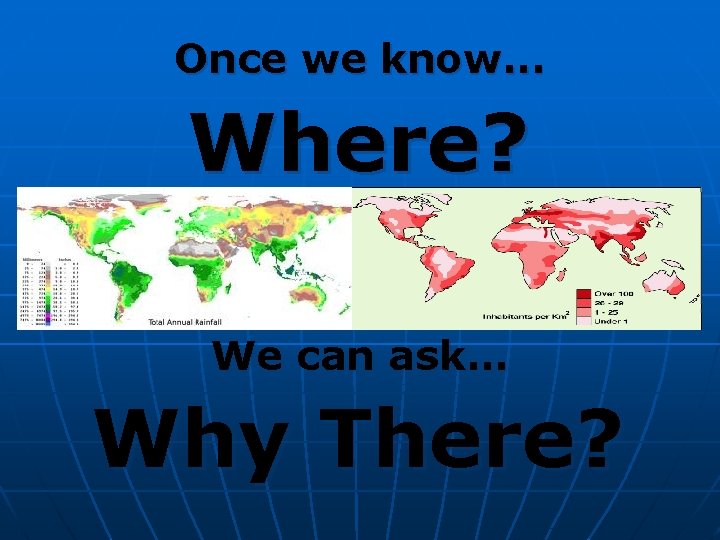 Once we know. . . Where? We can ask. . . Why There? Once we know. . . Where? We can ask. . . Why There?
