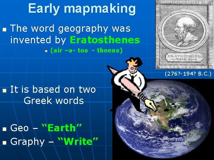 Early mapmaking n The word geography was invented by Eratosthenes n (air –a- tos Early mapmaking n The word geography was invented by Eratosthenes n (air –a- tos