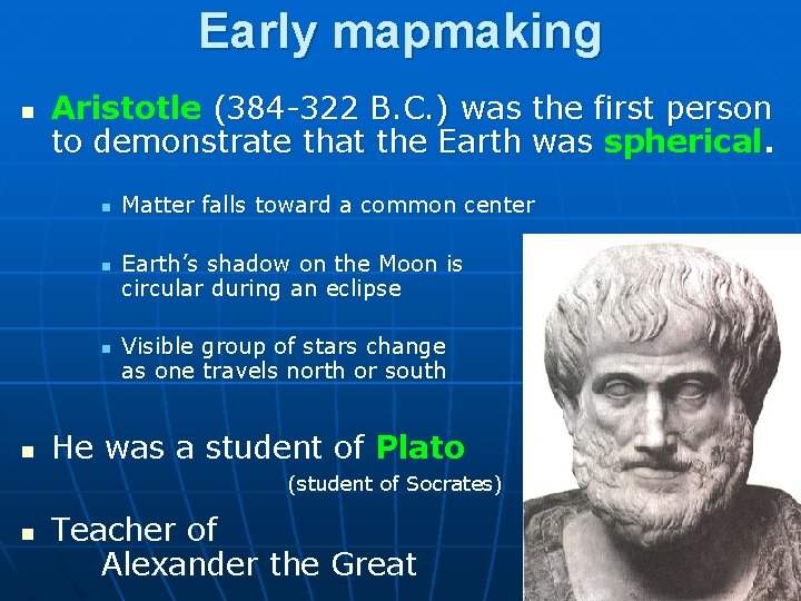 Early mapmaking n Aristotle (384 -322 B. C. ) was the first person to Early mapmaking n Aristotle (384 -322 B. C. ) was the first person to