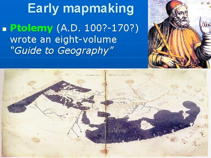 Early mapmaking n Ptolemy (A. D. 100? -170? ) wrote an eight-volume “Guide to Early mapmaking n Ptolemy (A. D. 100? -170? ) wrote an eight-volume “Guide to