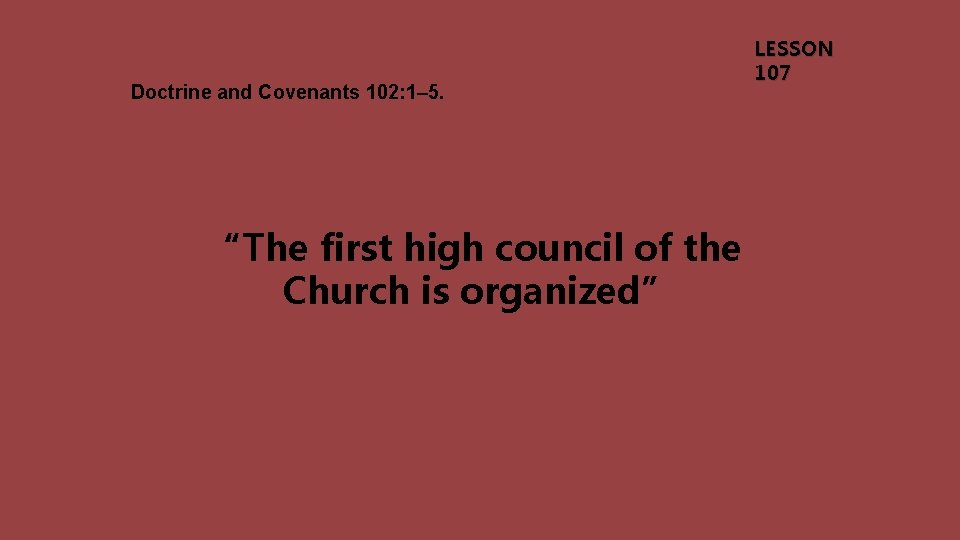 Doctrine and Covenants 102: 1– 5. “The first high council of the Church is