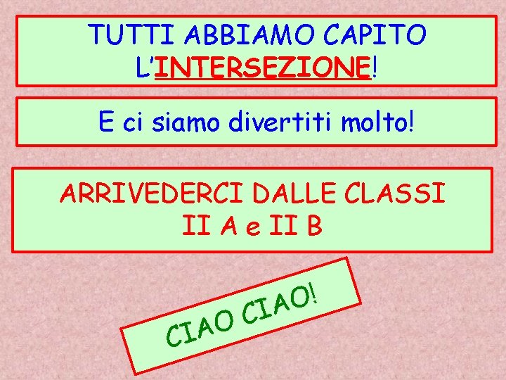 TUTTI ABBIAMO CAPITO L’INTERSEZIONE! E ci siamo divertiti molto! ARRIVEDERCI DALLE CLASSI II A